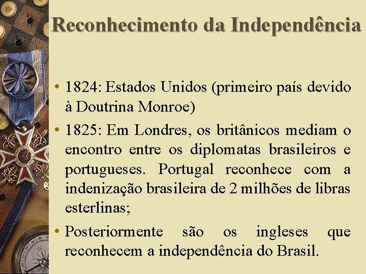 Reconhecimento da Independência • 1824: Estados Unidos (primeiro país devido à Doutrina Monroe) •