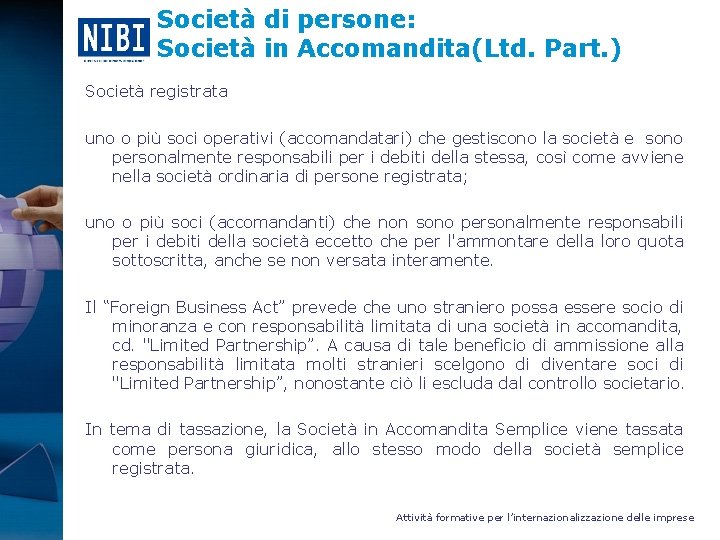 Società di persone: Società in Accomandita(Ltd. Part. ) Società registrata uno o più soci