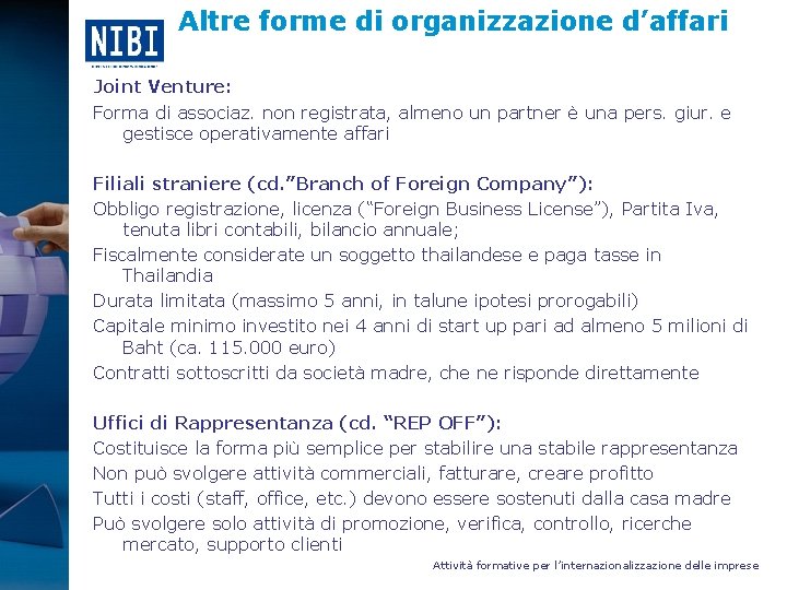 Altre forme di organizzazione d’affari Joint Venture: Forma di associaz. non registrata, almeno un