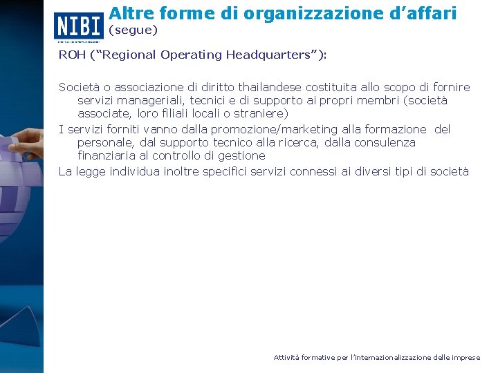 Altre forme di organizzazione d’affari (segue) ROH (“Regional Operating Headquarters”): Società o associazione di