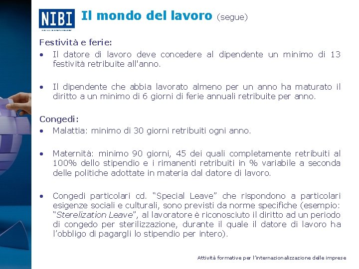 Il mondo del lavoro (segue) Festività e ferie: • Il datore di lavoro deve