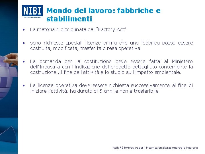 Mondo del lavoro: fabbriche e stabilimenti • La materia è disciplinata dal “Factory Act”