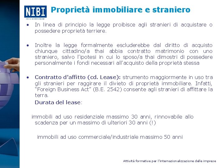 Proprietà immobiliare e straniero • In linea di principio la legge proibisce agli stranieri