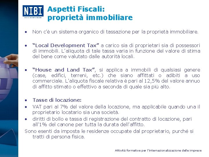 Aspetti Fiscali: proprietà immobiliare • Non c’è un sistema organico di tassazione per la