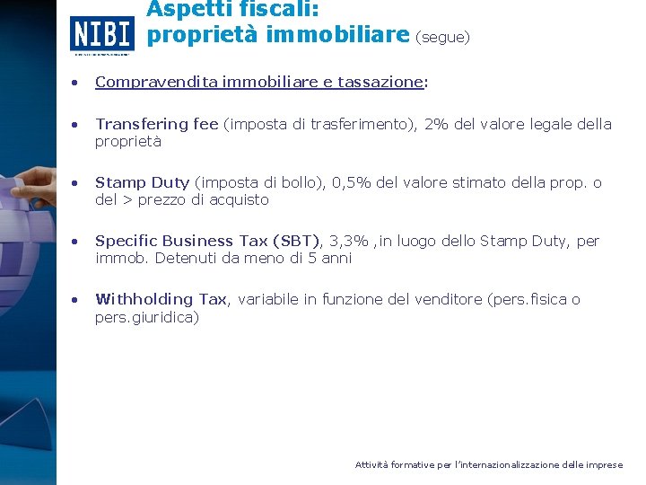 Aspetti fiscali: proprietà immobiliare (segue) • Compravendita immobiliare e tassazione: • Transfering fee (imposta