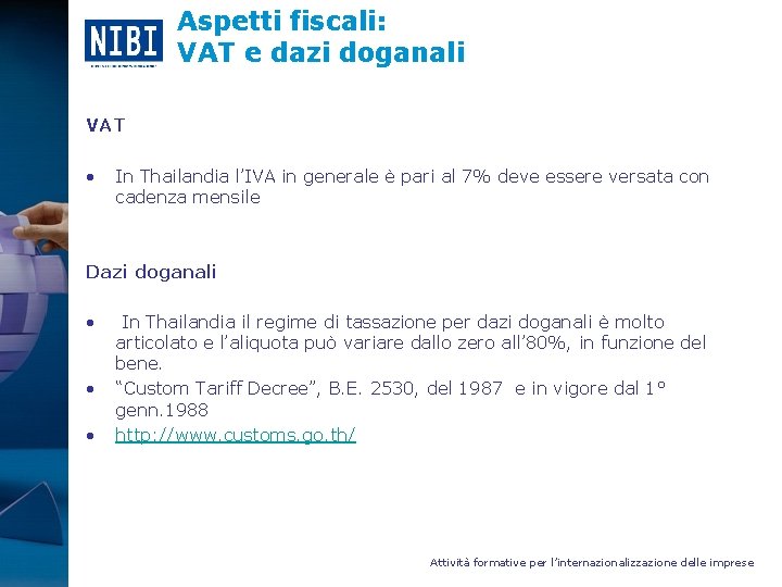 Aspetti fiscali: VAT e dazi doganali VAT • In Thailandia l’IVA in generale è