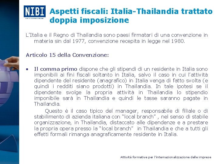 Aspetti fiscali: Italia-Thailandia trattato doppia imposizione L’Italia e il Regno di Thailandia sono paesi