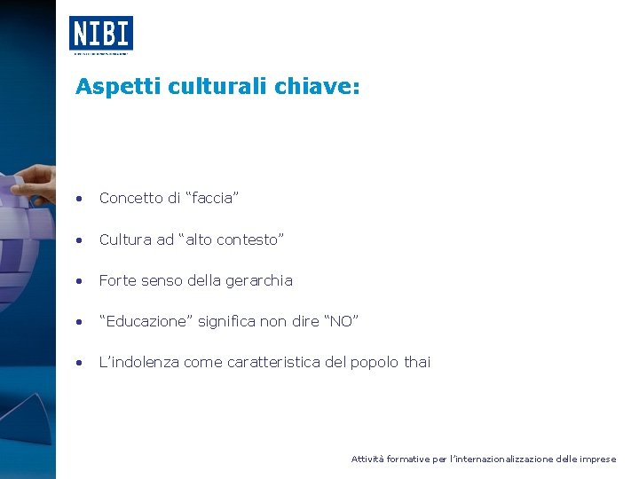 Aspetti culturali chiave: • Concetto di “faccia” • Cultura ad “alto contesto” • Forte