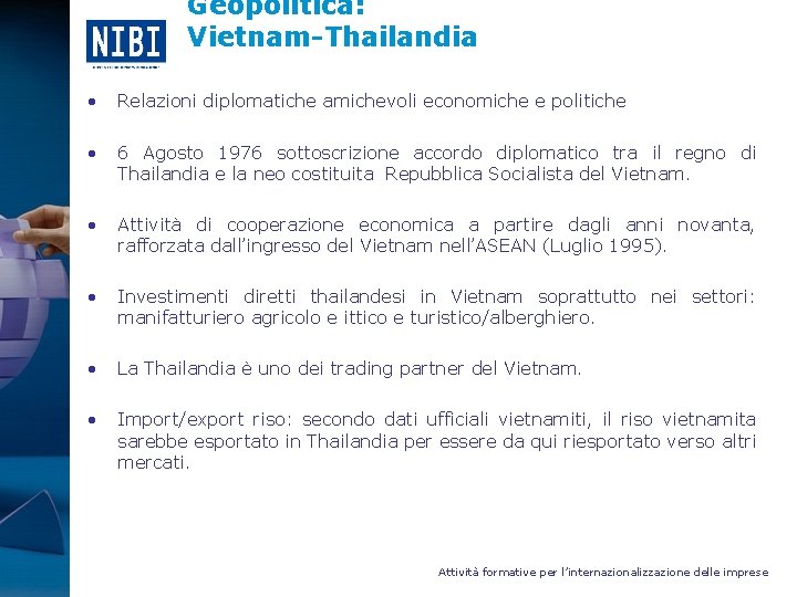 Geopolitica: Vietnam-Thailandia • Relazioni diplomatiche amichevoli economiche e politiche • 6 Agosto 1976 sottoscrizione