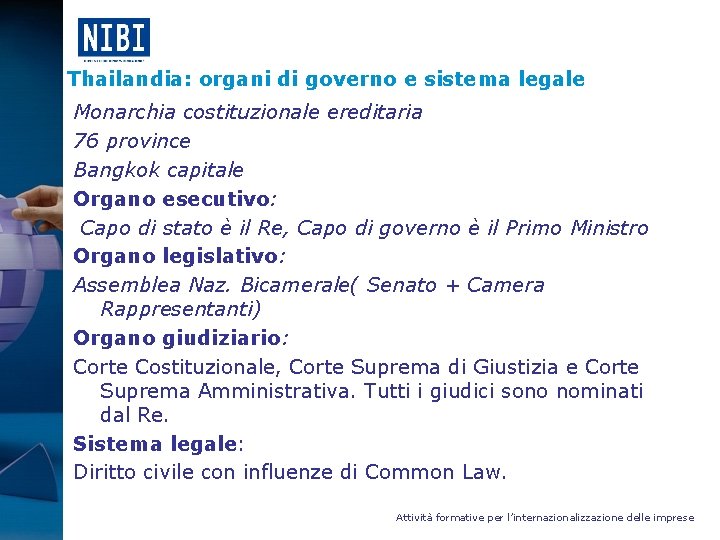 Thailandia: organi di governo e sistema legale Monarchia costituzionale ereditaria 76 province Bangkok capitale