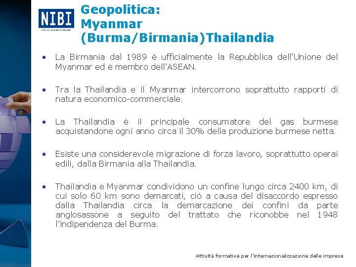 Geopolitica: Myanmar (Burma/Birmania)Thailandia • La Birmania dal 1989 è ufficialmente la Repubblica dell’Unione del