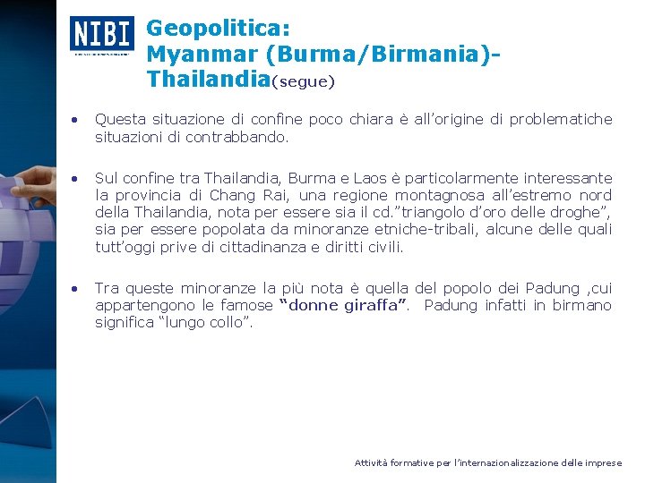 Geopolitica: Myanmar (Burma/Birmania)Thailandia(segue) • Questa situazione di confine poco chiara è all’origine di problematiche