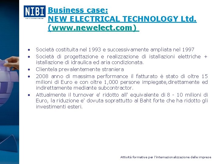 Business case: NEW ELECTRICAL TECHNOLOGY Ltd. (www. newelect. com) • • • Società costituita