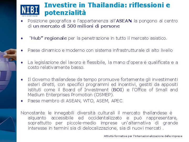Investire in Thailandia: riflessioni e potenzialità • • Posizione geografica e l’appartenenza all’ASEAN la