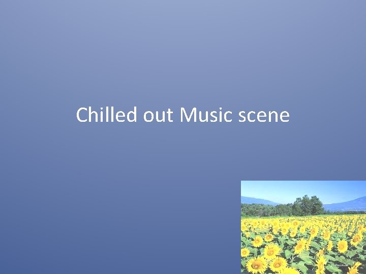 Chilled out Music scene 