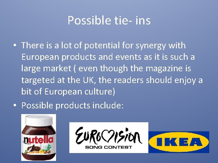 Possible tie- ins • There is a lot of potential for synergy with European