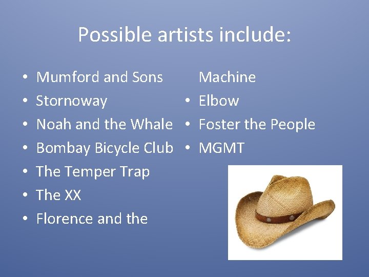 Possible artists include: • • Machine Mumford and Sons • Elbow Stornoway Noah and