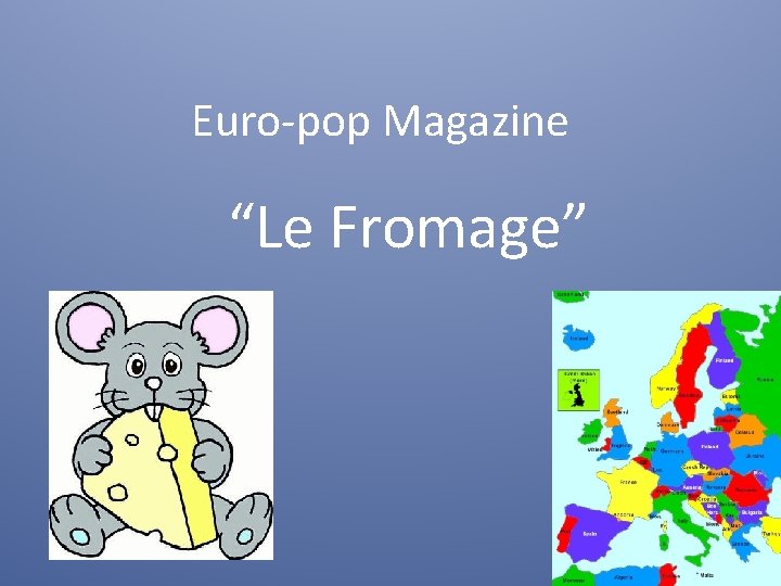 Euro-pop Magazine “Le Fromage” 