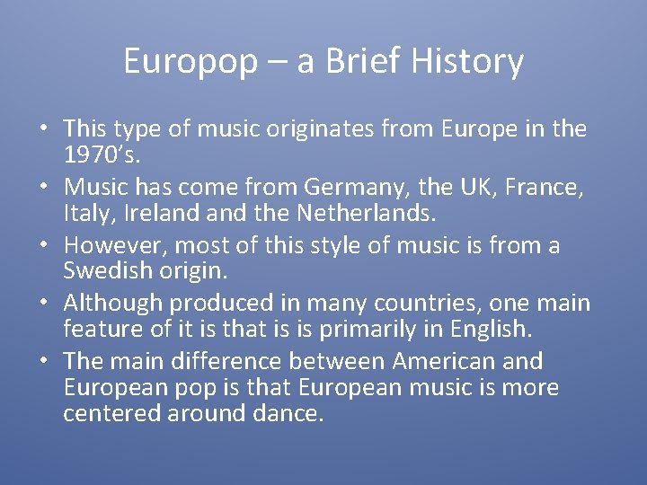 Europop – a Brief History • This type of music originates from Europe in
