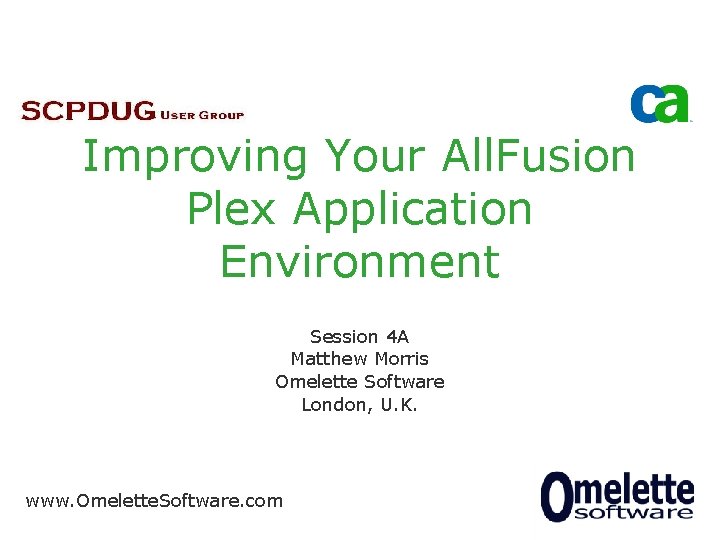 Improving Your All. Fusion Plex Application Environment Session 4 A Matthew Morris Omelette Software