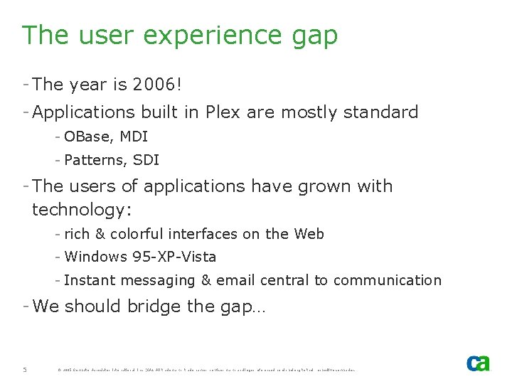 The user experience gap - The year is 2006! - Applications built in Plex