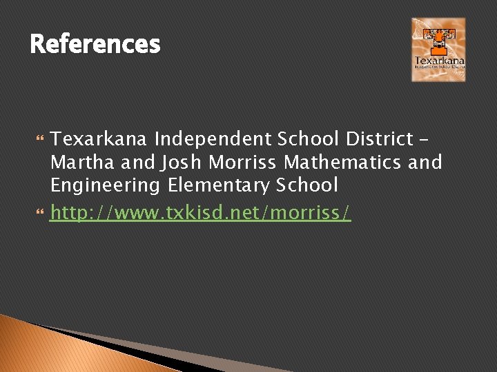References Texarkana Independent School District – Martha and Josh Morriss Mathematics and Engineering Elementary