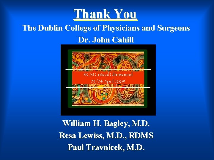 Thank You The Dublin College of Physicians and Surgeons Dr. John Cahill ‘ William