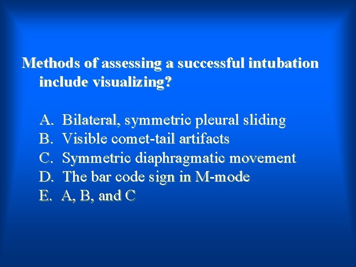 Methods of assessing a successful intubation include visualizing? A. B. C. D. E. Bilateral,