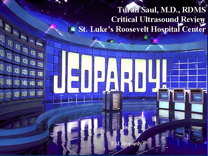 Turan Saul, M. D. , RDMS Critical Ultrasound Review St. Luke’s Roosevelt Hospital Center