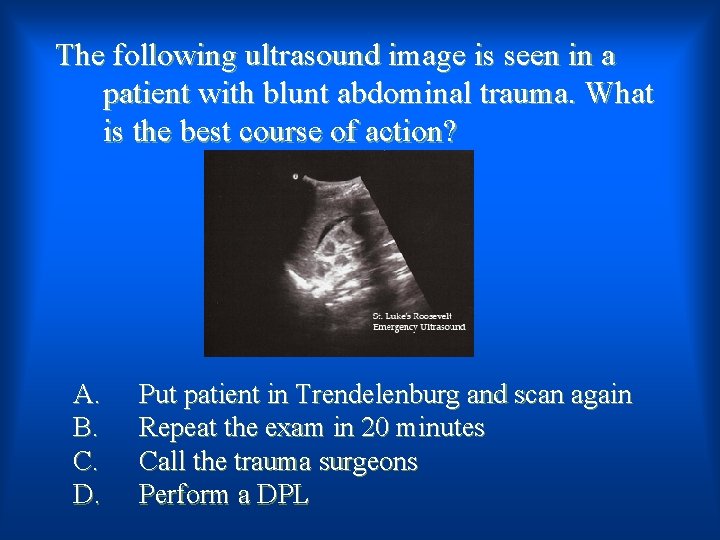 The following ultrasound image is seen in a patient with blunt abdominal trauma. What