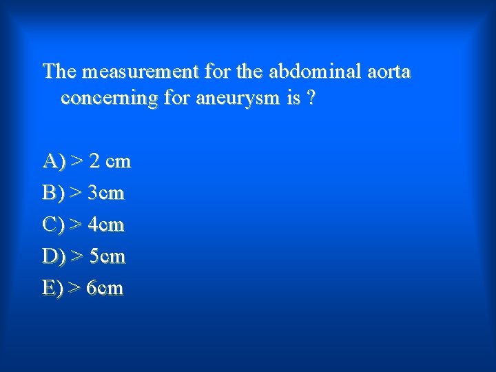 The measurement for the abdominal aorta concerning for aneurysm is ? A) > 2