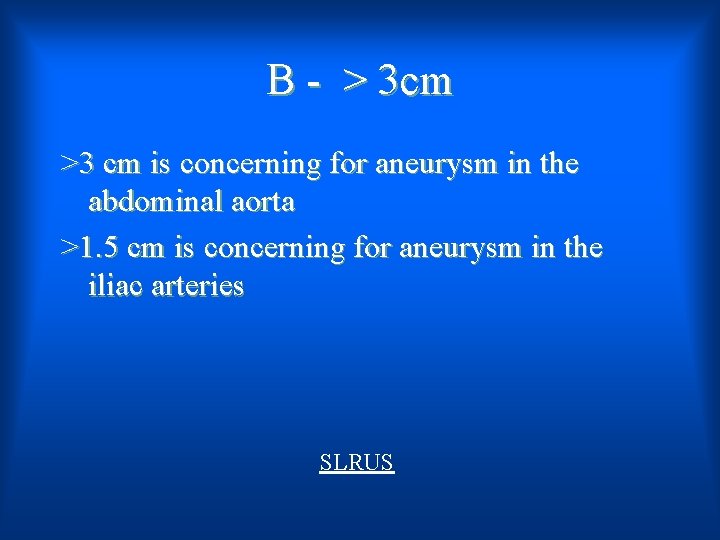 B - > 3 cm >3 cm is concerning for aneurysm in the abdominal