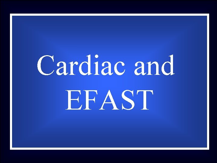 Cardiac and EFAST 
