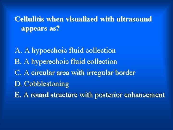 Cellulitis when visualized with ultrasound appears as? A. A hypoechoic fluid collection B. A