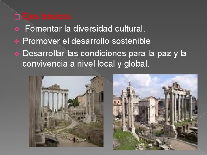 � Ejes básicos v Fomentar la diversidad cultural. v Promover el desarrollo sostenible v