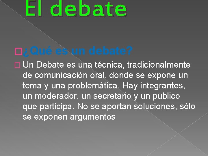 El debate �¿Qué � Un es un debate? Debate es una técnica, tradicionalmente de