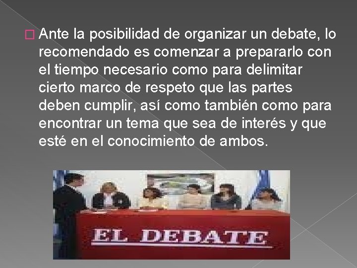 � Ante la posibilidad de organizar un debate, lo recomendado es comenzar a prepararlo