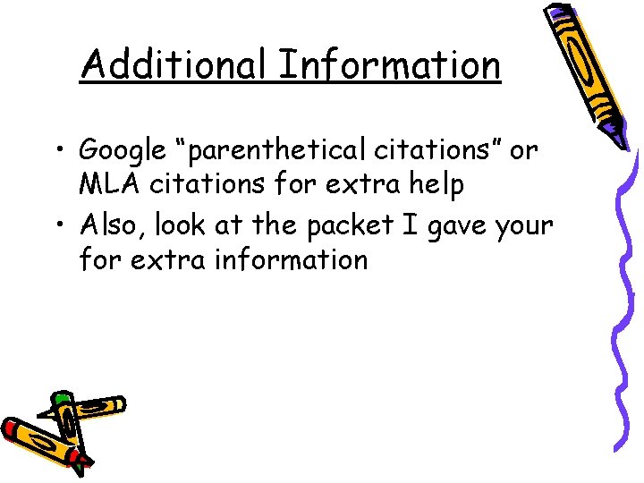 Additional Information • Google “parenthetical citations” or MLA citations for extra help • Also,