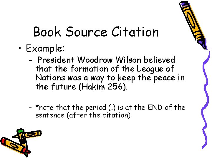 Book Source Citation • Example: – President Woodrow Wilson believed that the formation of