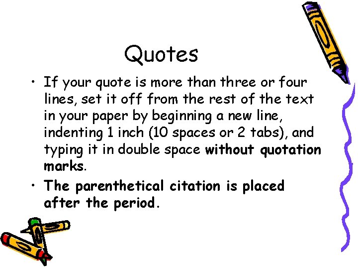 Quotes • If your quote is more than three or four lines, set it