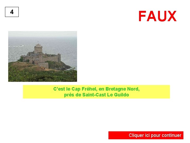 4 FAUX C’est le Cap Fréhel, en Bretagne Nord, près de Saint-Cast Le Guildo