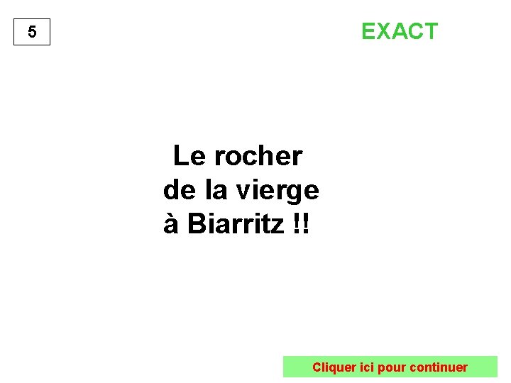 EXACT 5 Le rocher de la vierge à Biarritz !! Cliquer ici pour continuer