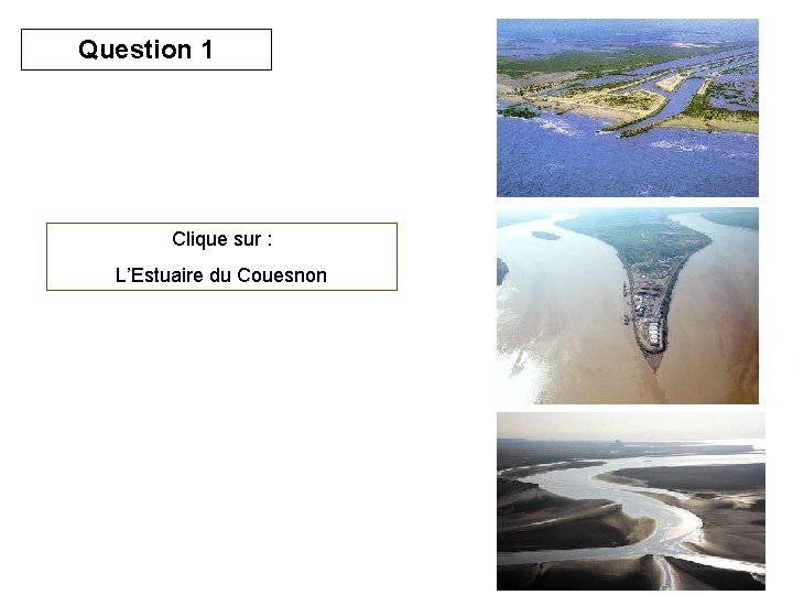 Question 1 Clique sur : L’Estuaire du Couesnon 