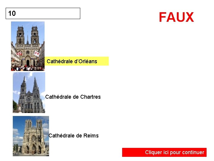 10 FAUX Cathédrale d’Orléans Cathédrale de Chartres Cathédrale de Reims Cliquer ici pour continuer
