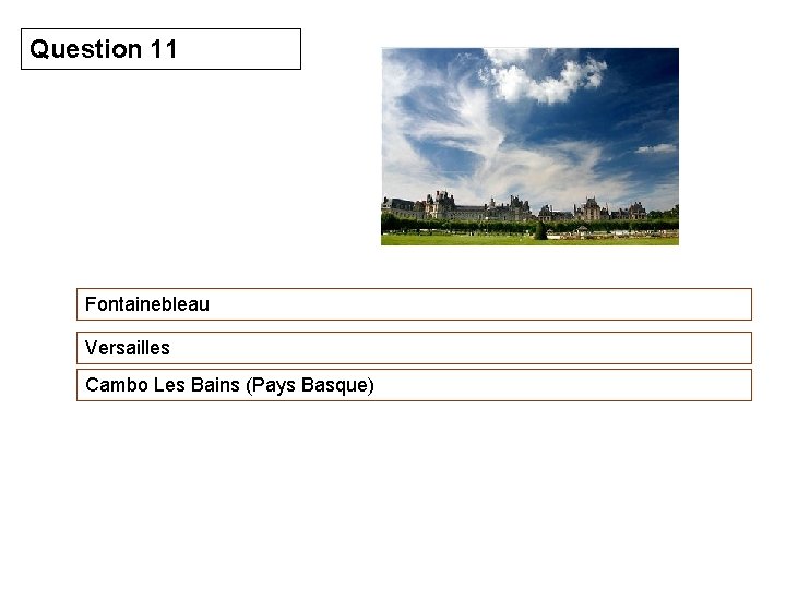 Question 11 Fontainebleau Versailles Cambo Les Bains (Pays Basque) 