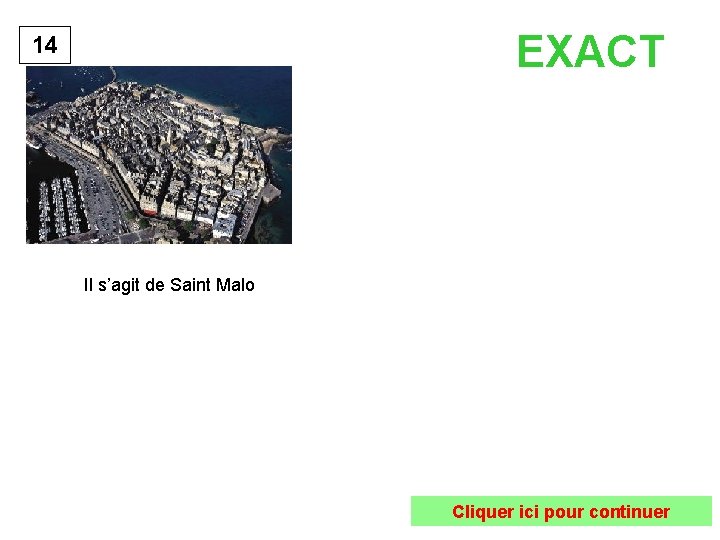 EXACT 14 Il s’agit de Saint Malo Cliquer ici pour continuer 