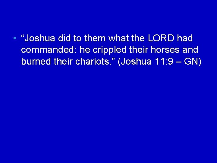  • “Joshua did to them what the LORD had commanded: he crippled their