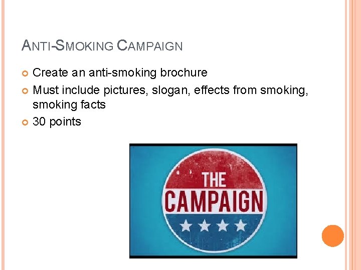 ANTI-SMOKING CAMPAIGN Create an anti-smoking brochure Must include pictures, slogan, effects from smoking, smoking