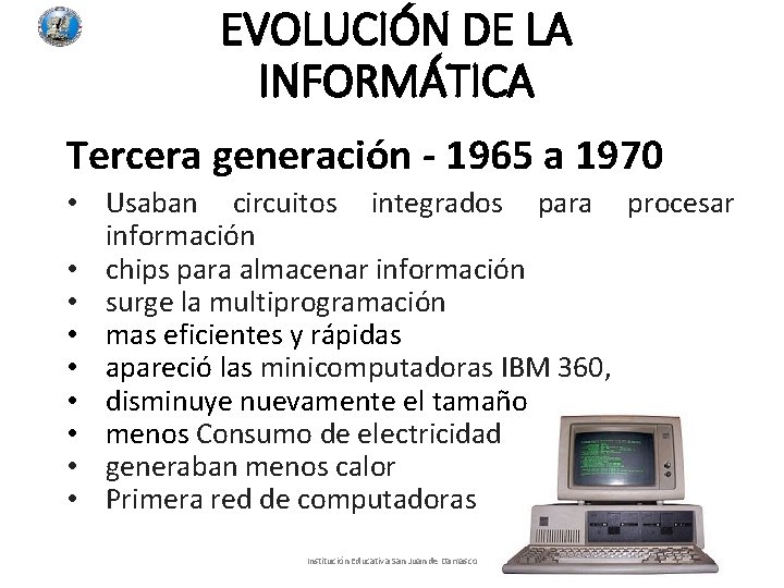 EVOLUCIÓN DE LA INFORMÁTICA Tercera generación - 1965 a 1970 • Usaban circuitos integrados