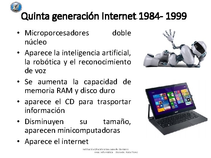 Quinta generación Internet 1984 - 1999 • Microporcesadores doble núcleo • Aparece la inteligencia